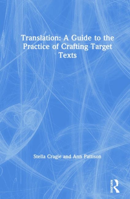Translation: A Guide to the Practice of Crafting Target Texts, Hardback Book