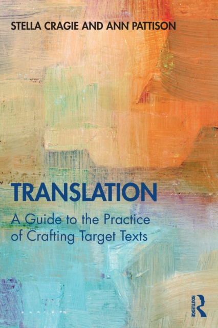 Translation: A Guide to the Practice of Crafting Target Texts, Paperback / softback Book
