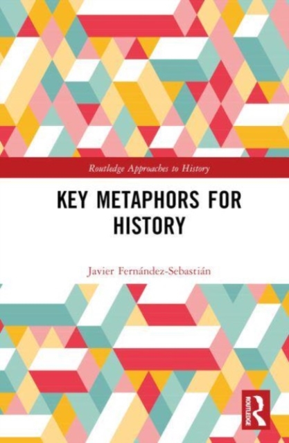 Key Metaphors for History : Mirrors of Time, Hardback Book