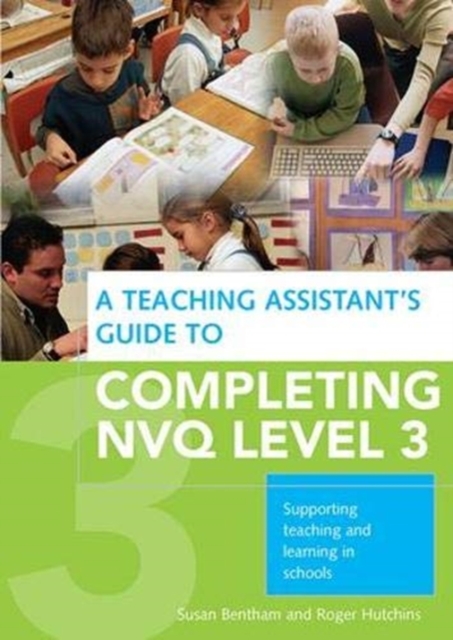 A Teaching Assistant's Guide to Completing NVQ Level 3 : Supporting Teaching and Learning in Schools, Hardback Book