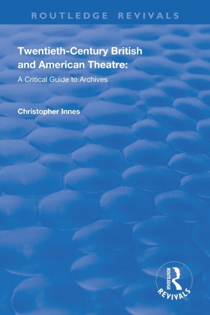 Twentieth-Century British and American Theatre : A Critical Guide to Archives, Paperback / softback Book