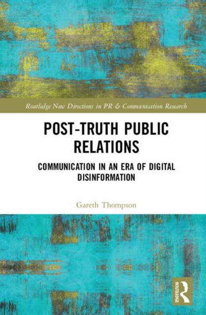Post-Truth Public Relations : Communication in an Era of Digital Disinformation, Hardback Book