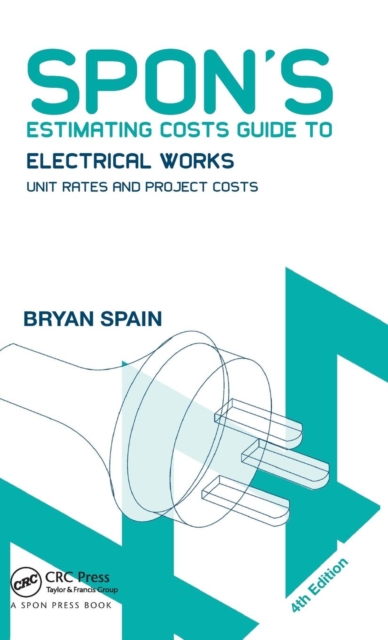 Spon's Estimating Costs Guide to Electrical Works : Unit Rates and Project Costs, Hardback Book