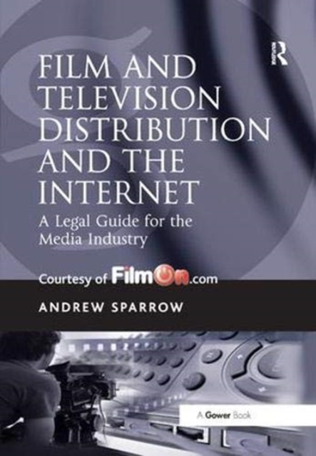 Film and Television Distribution and the Internet : A Legal Guide for the Media Industry, Paperback / softback Book