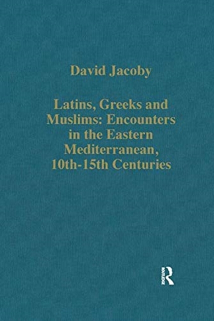 Latins, Greeks and Muslims: Encounters in the Eastern Mediterranean, 10th-15th Centuries, Paperback / softback Book