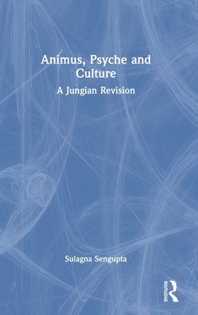 Animus, Psyche and Culture : A Jungian Revision, Hardback Book