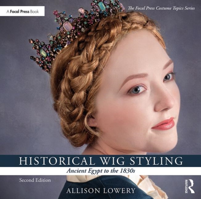 Historical Wig Styling: Ancient Egypt to the 1830s, Paperback / softback Book