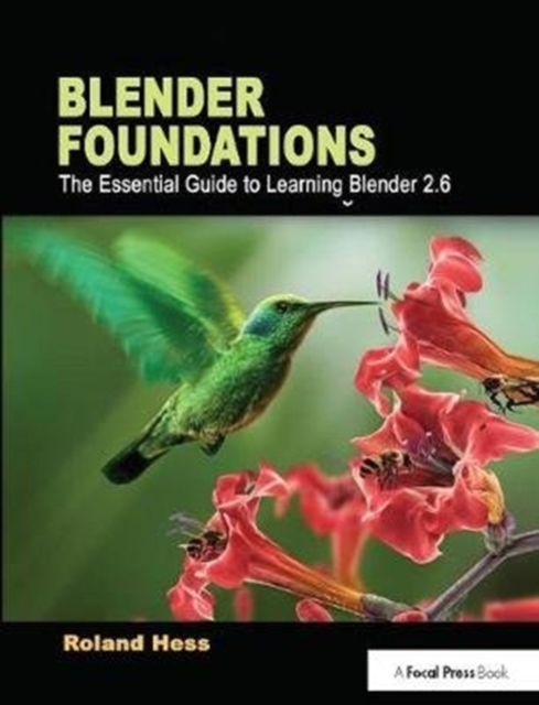 Blender Foundations : The Essential Guide to Learning Blender 2.6, Hardback Book
