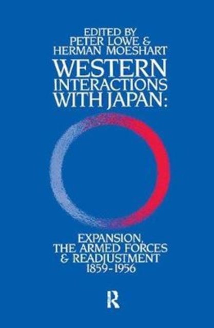Western Interactions With Japan : Expansions, the Armed Forces and Readjustment 1859-1956, Hardback Book