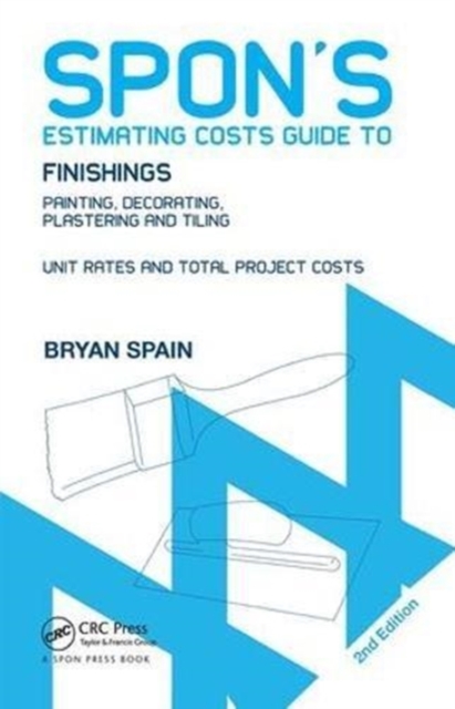 Spon's Estimating Costs Guide to Finishings : Painting, Decorating, Plastering and Tiling, Second Edition, Hardback Book