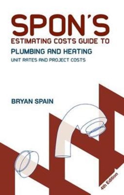 Spon's Estimating Costs Guide to Plumbing and Heating : Unit Rates and Project Costs, Fourth Edition, Hardback Book