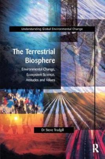 The Terrestrial Biosphere : Environmental Change, Ecosystem Science, Attitudes and Values, Hardback Book
