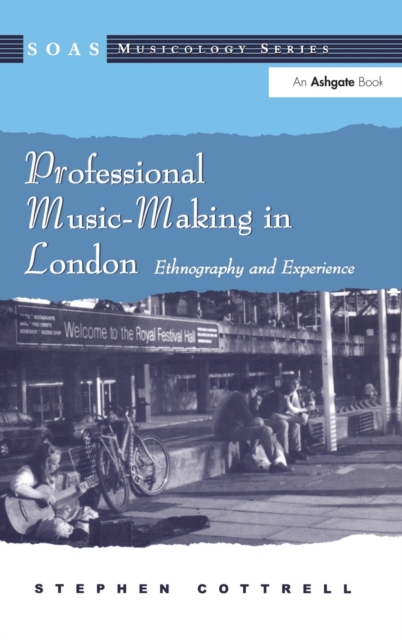 Professional Music-Making in London : Ethnography and Experience, Hardback Book