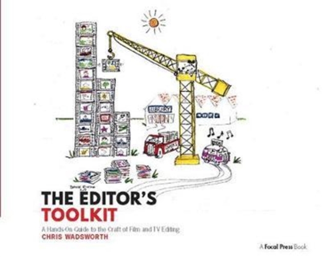 The Editor's Toolkit : A Hands-On Guide to the Craft of Film and TV Editing, Hardback Book