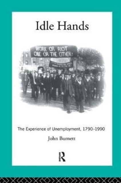Idle Hands : The Experience of Unemployment, 1790-1990, Hardback Book
