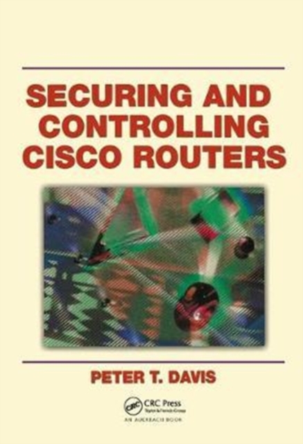 Securing and Controlling Cisco Routers, Hardback Book