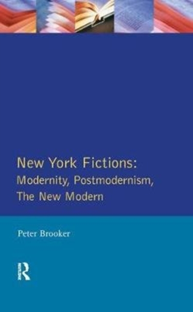 New York Fictions : Modernity, Postmodernism, The New Modern, Hardback Book