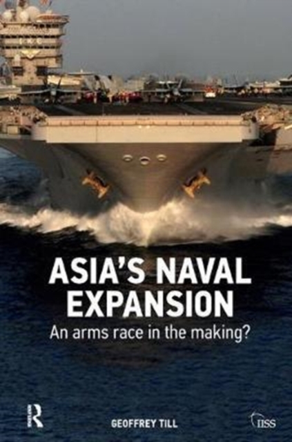 Asia’s Naval Expansion : An Arms Race in the Making?, Hardback Book