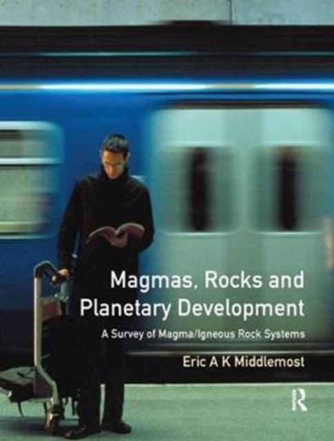 Magmas, Rocks and Planetary Development : A Survey of Magma/Igneous Rock Systems, Hardback Book