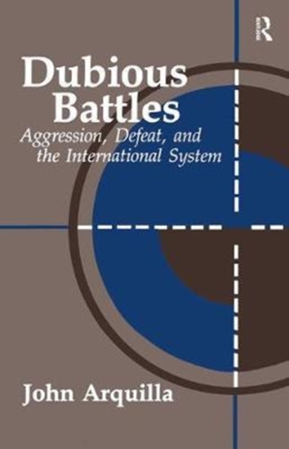 Dubious Battles : Aggression, Defeat, & the International System, Hardback Book