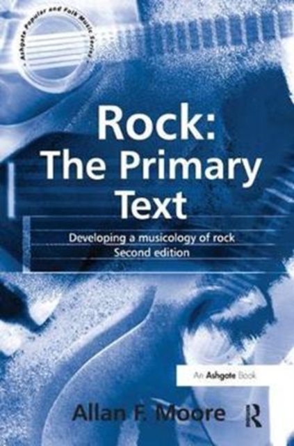 Rock: The Primary Text : Developing a Musicology of Rock, Hardback Book