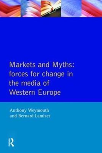 Markets and Myths : Forces For Change In the European Media, Hardback Book