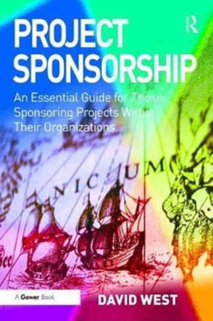Project Sponsorship : An Essential Guide for Those Sponsoring Projects Within Their Organizations, Hardback Book