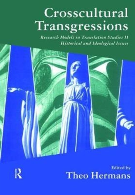 Crosscultural Transgressions : Research Models in Translation: v. 2: Historical and Ideological Issues, Hardback Book