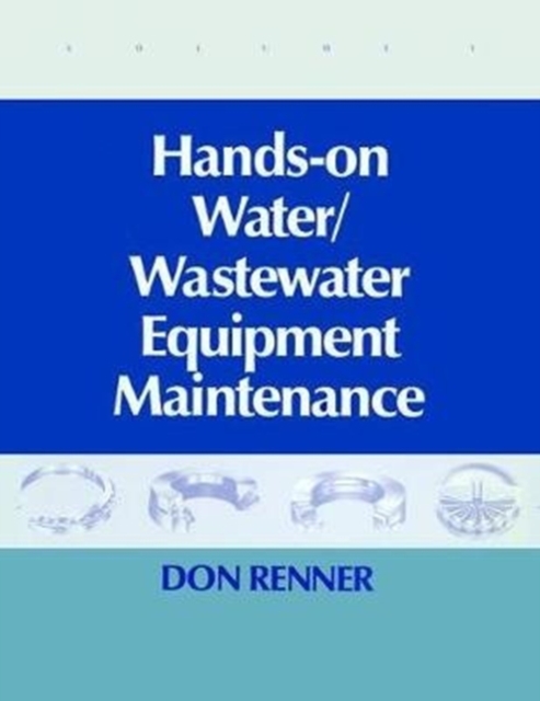 Hands On Water and Wastewater Equipment Maintenance, Volume I, Hardback Book