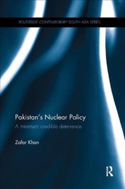 Pakistan's Nuclear Policy : A Minimum Credible Deterrence, Paperback / softback Book