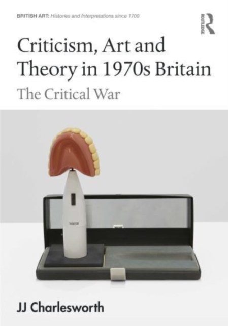 Criticism, Art and Theory in 1970s Britain : The Critical War, Hardback Book