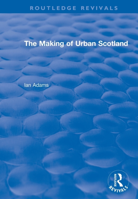 Routledge Revivals: The Making of Urban Scotland (1978), Paperback / softback Book