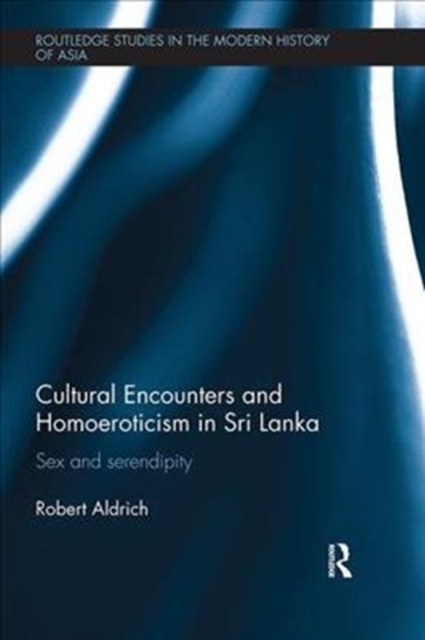 Cultural Encounters and Homoeroticism in Sri Lanka : Sex and Serendipity, Paperback / softback Book