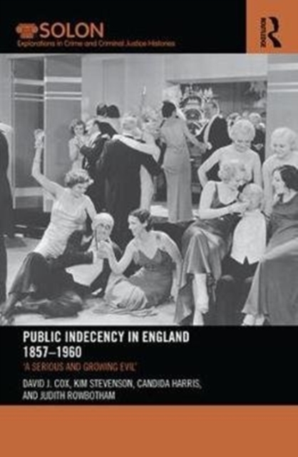 Public Indecency in England 1857-1960 : 'A Serious and Growing Evil’, Paperback / softback Book