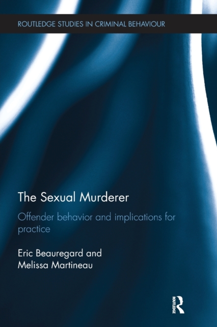 The Sexual Murderer : Offender behaviour and implications for practice, Paperback / softback Book