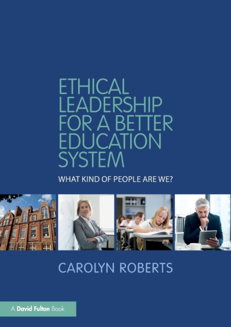 Ethical Leadership for a Better Education System : What Kind of People Are We?, Paperback / softback Book
