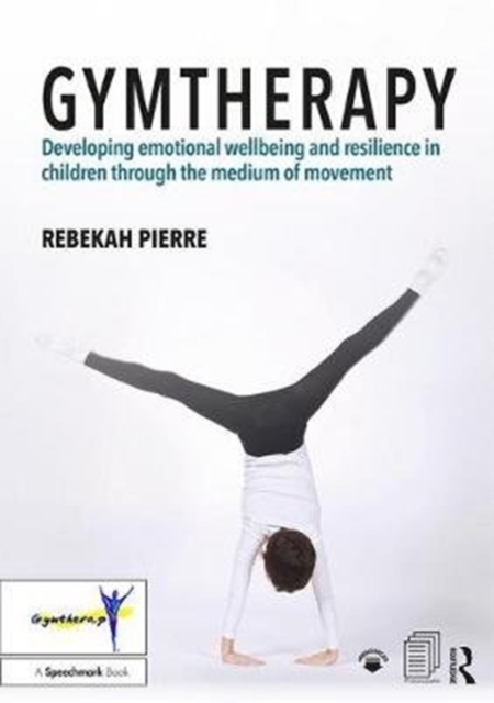 Gymtherapy : Developing emotional wellbeing and resilience in children through the medium of movement, Paperback / softback Book