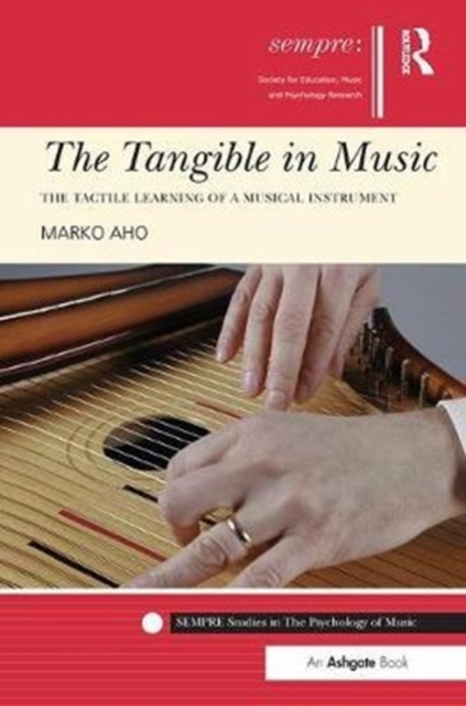 The Tangible in Music : The Tactile Learning of a Musical Instrument, Paperback / softback Book