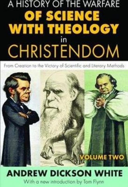 A History of the Warfare of Science with Theology in Christendom : Volume 2, From Creation to the Victory of Scientific and Literary Methods, Hardback Book