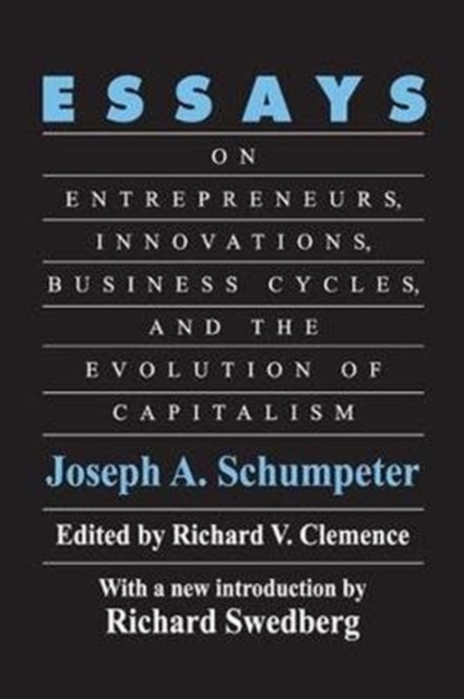 Essays : On Entrepreneurs, Innovations, Business Cycles and the Evolution of Capitalism, Hardback Book