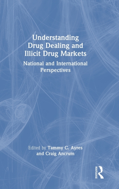 Understanding Drug Dealing and Illicit Drug Markets : National and International perspectives, Hardback Book