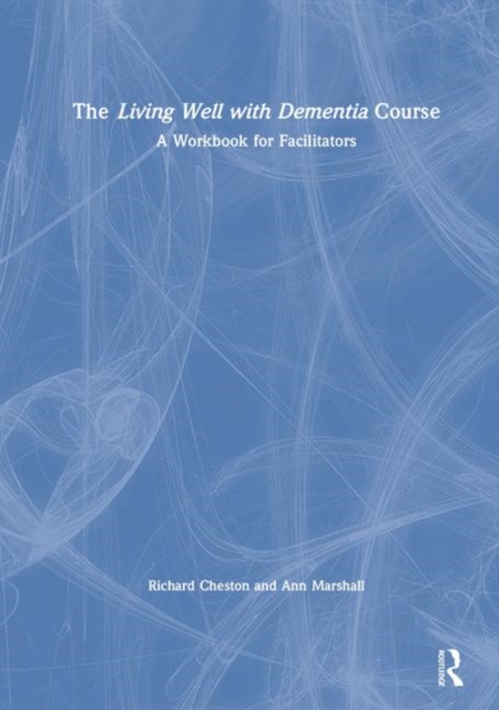 The Living Well with Dementia Course : A Workbook for Facilitators, Hardback Book