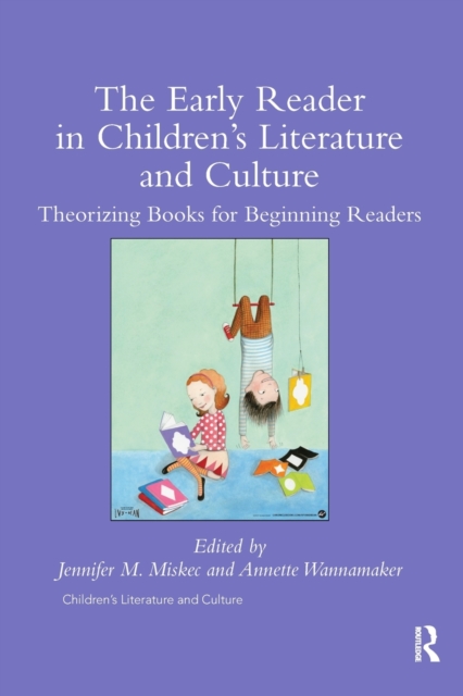 The Early Reader in Children's Literature and Culture : Theorizing Books for Beginning Readers, Paperback / softback Book