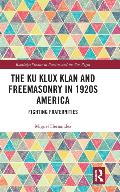 The Ku Klux Klan and Freemasonry in 1920s America : Fighting Fraternities, Hardback Book