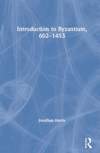 Introduction to Byzantium, 602–1453, Hardback Book