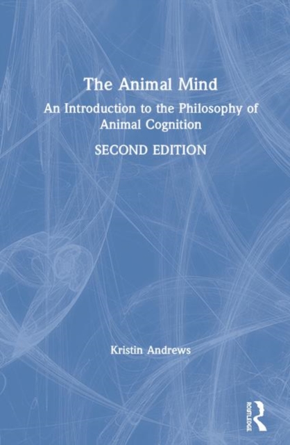 The Animal Mind : An Introduction to the Philosophy of Animal Cognition, Hardback Book