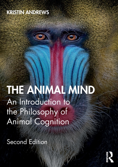 The Animal Mind : An Introduction to the Philosophy of Animal Cognition, Paperback / softback Book