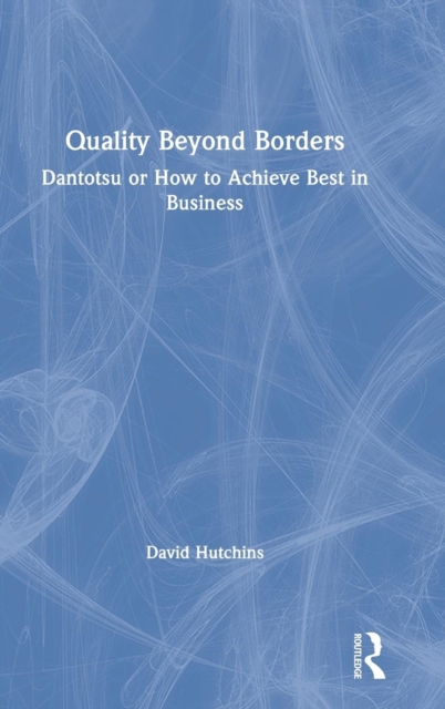 Quality Beyond Borders : Dantotsu or How to Achieve Best in Business, Hardback Book