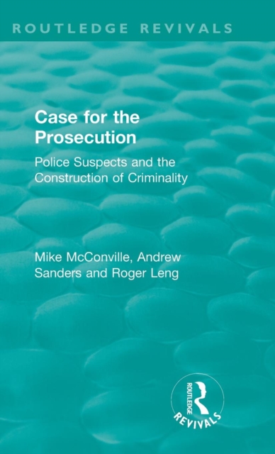 Routledge Revivals: Case for the Prosecution (1991) : Police Suspects and the Construction of Criminality, Hardback Book