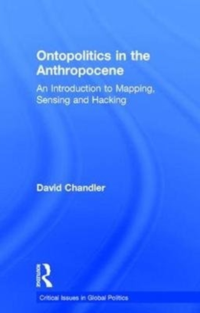 Ontopolitics in the Anthropocene : An Introduction to Mapping, Sensing and Hacking, Hardback Book
